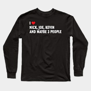 I Love Heart Nick, Joe, Kevin and maybe 3 people Long Sleeve T-Shirt